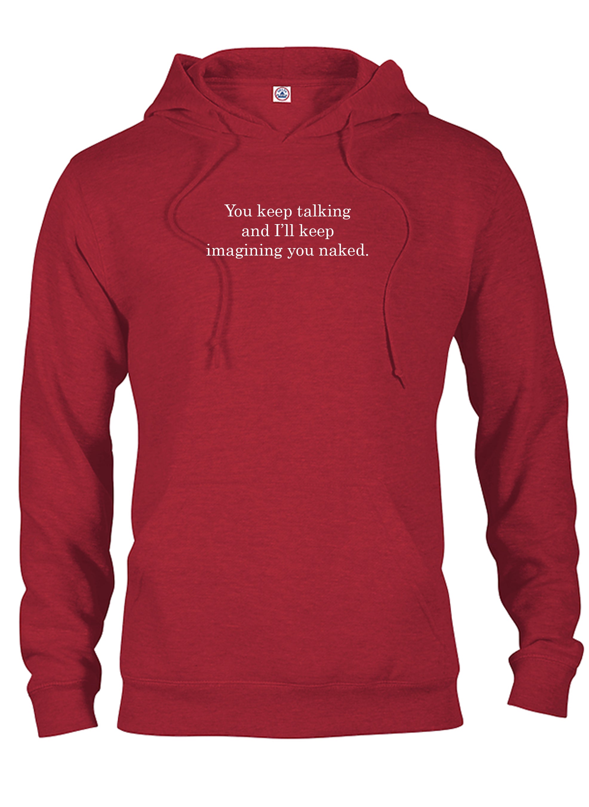 You keep talking and I’ll keep imagining you naked T-Shirt