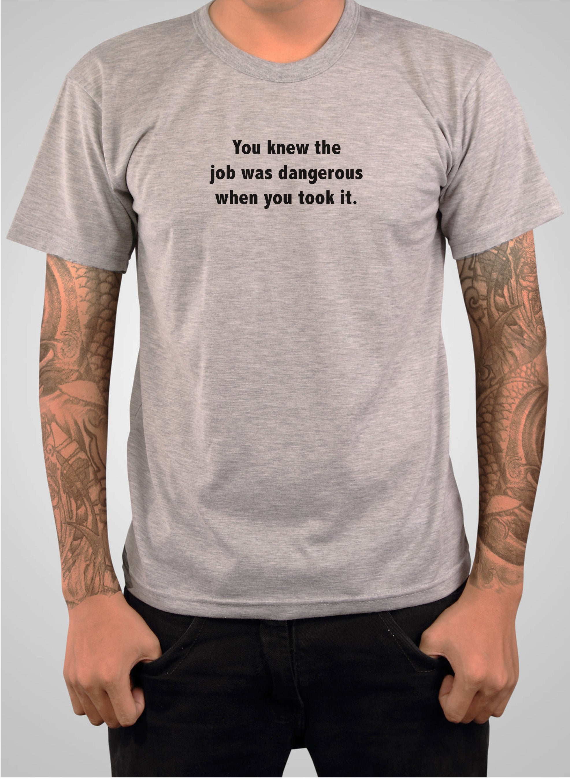 You knew the job was dangerous when you took it T-Shirt