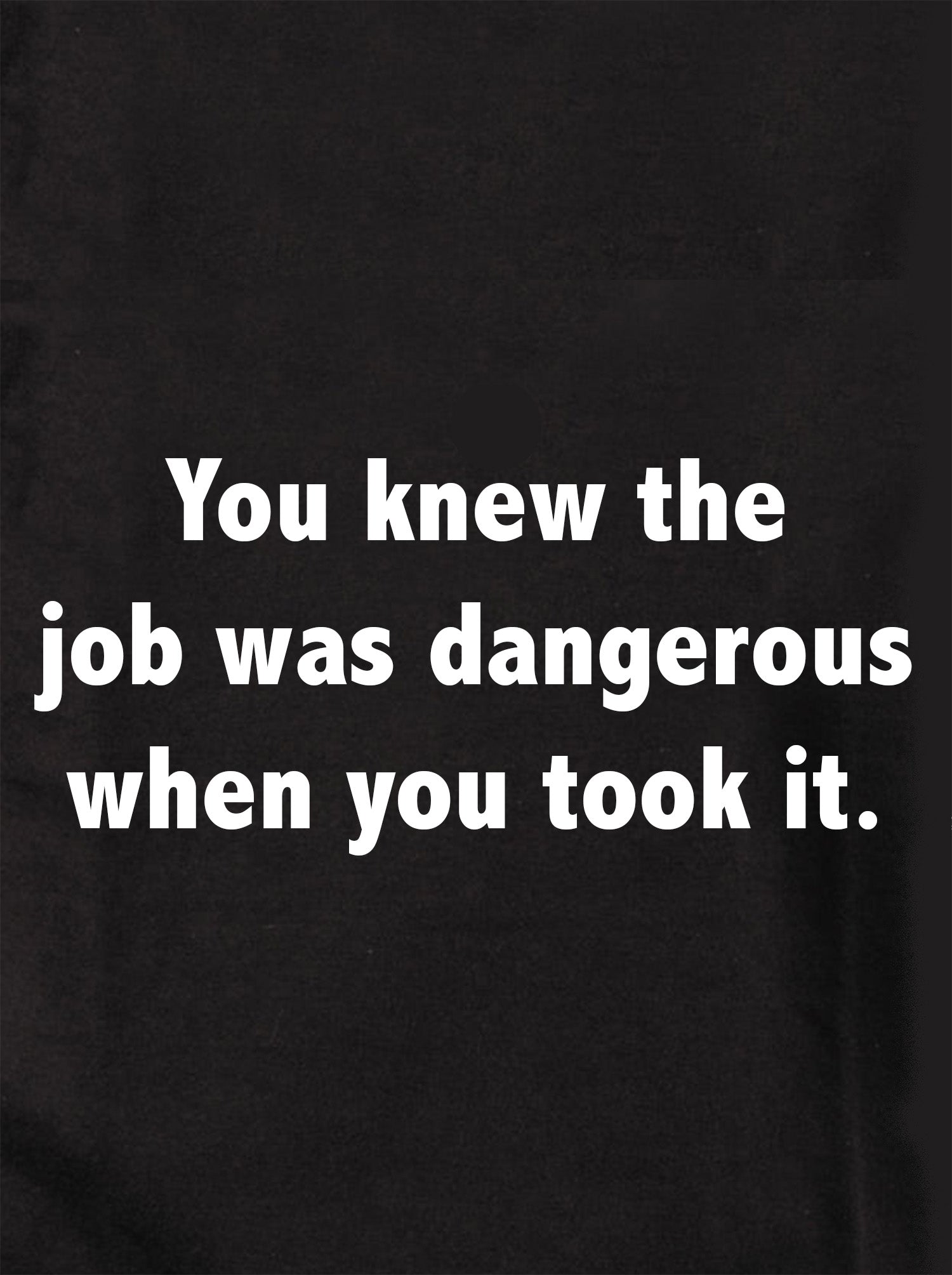 You knew the job was dangerous when you took it Kids T-Shirt