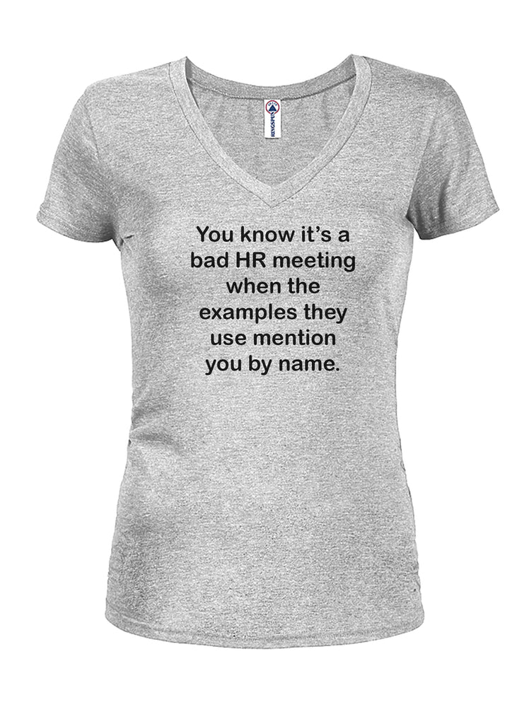 You know it's a bad HR meeting Juniors V Neck T-Shirt