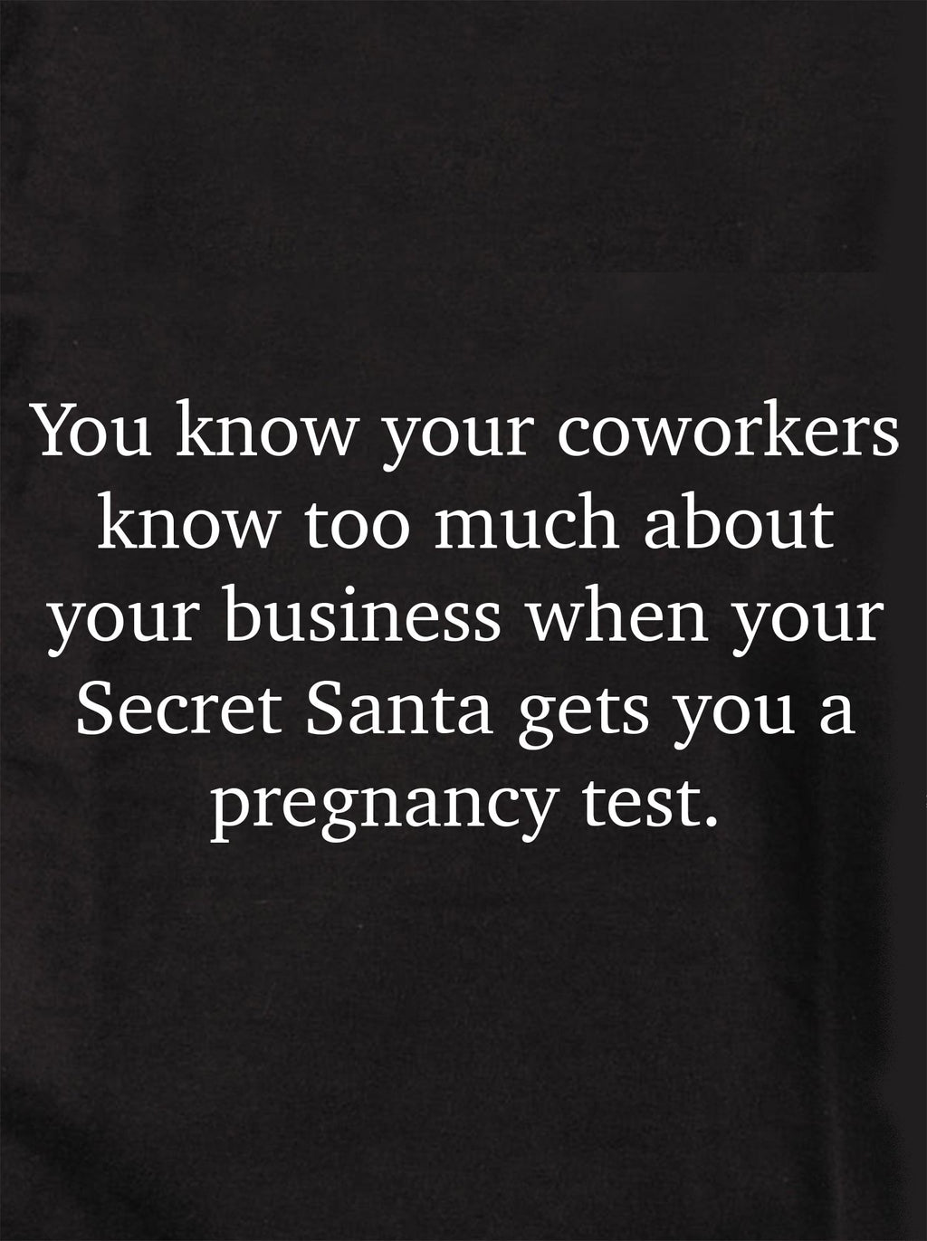 You know your coworkers know too much T-Shirt