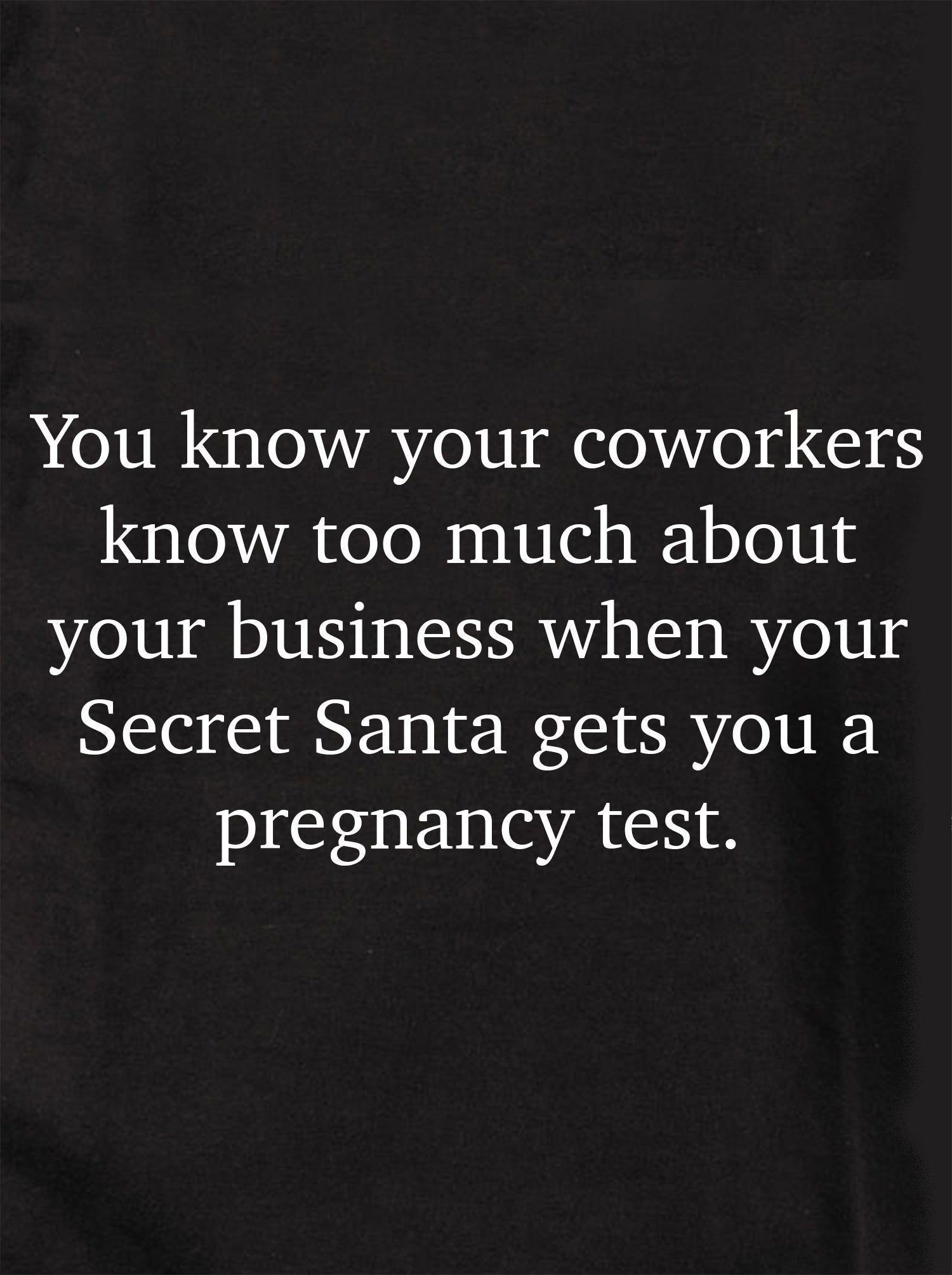 You know your coworkers know too much T-Shirt