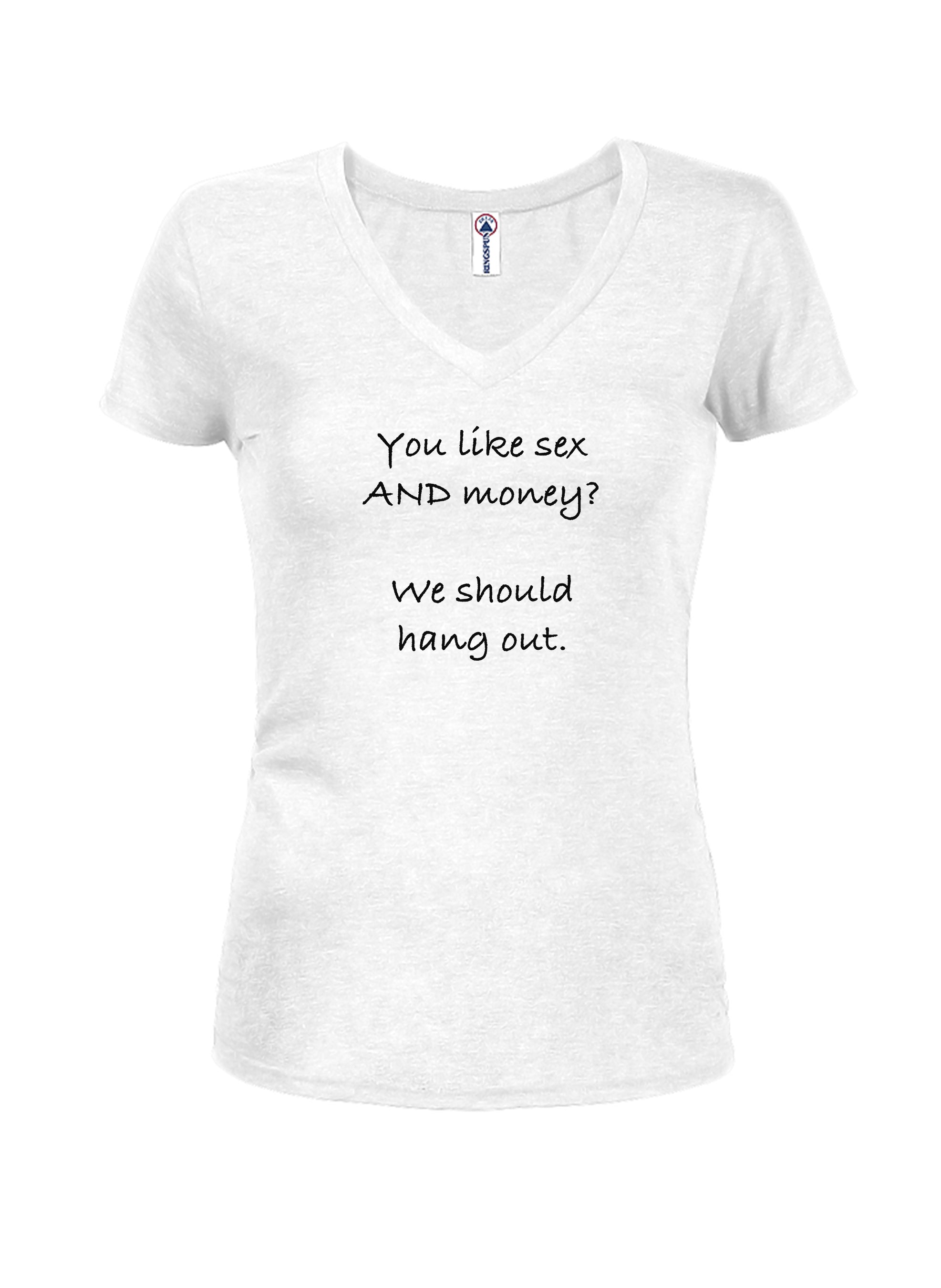 You like sex AND money? We should hang out T-Shirt