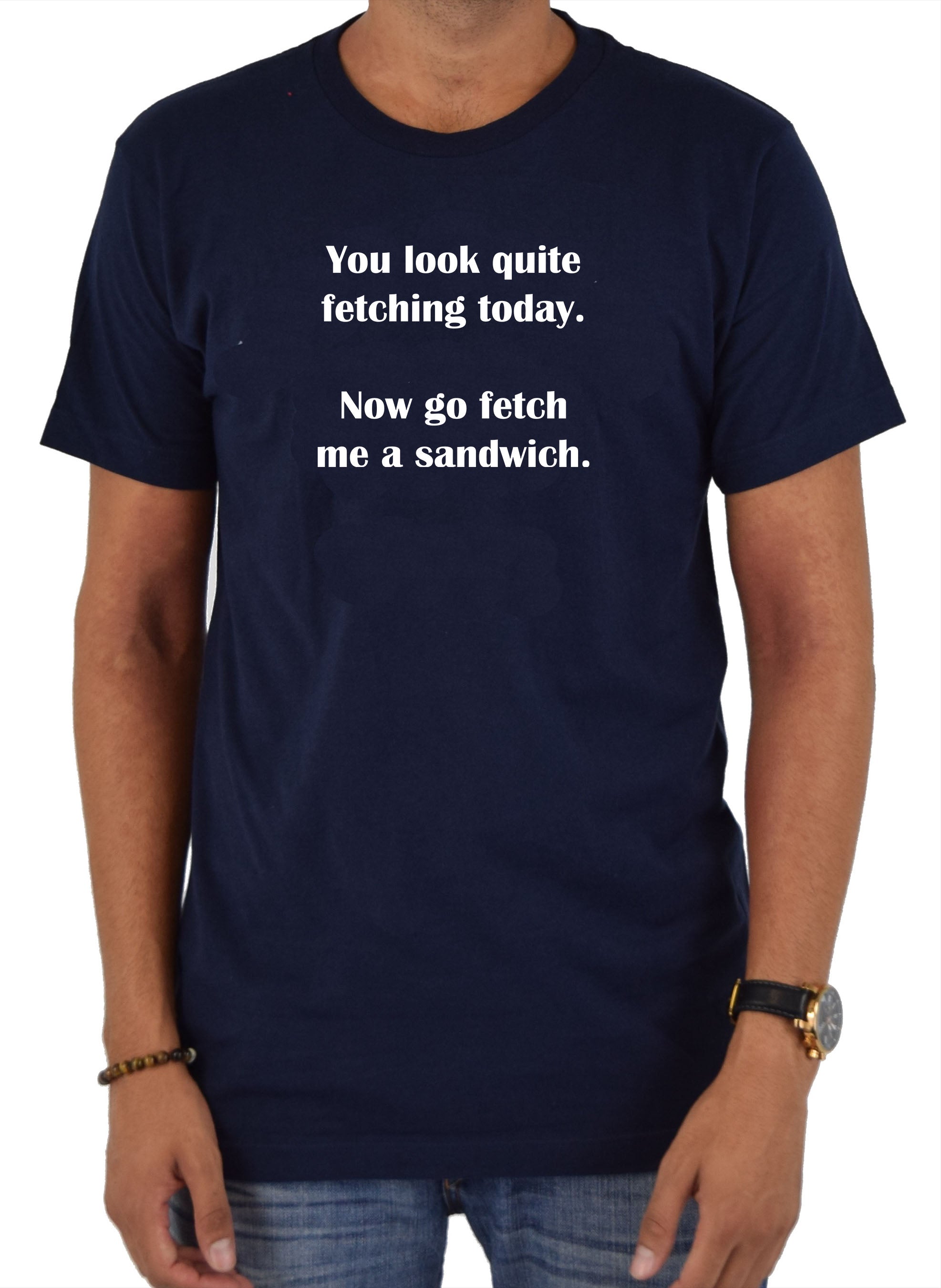 You look quite fetching today T-Shirt