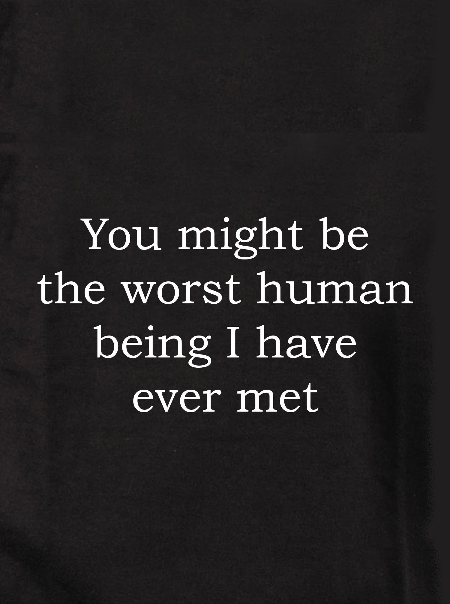You might be the worst human being Kids T-Shirt