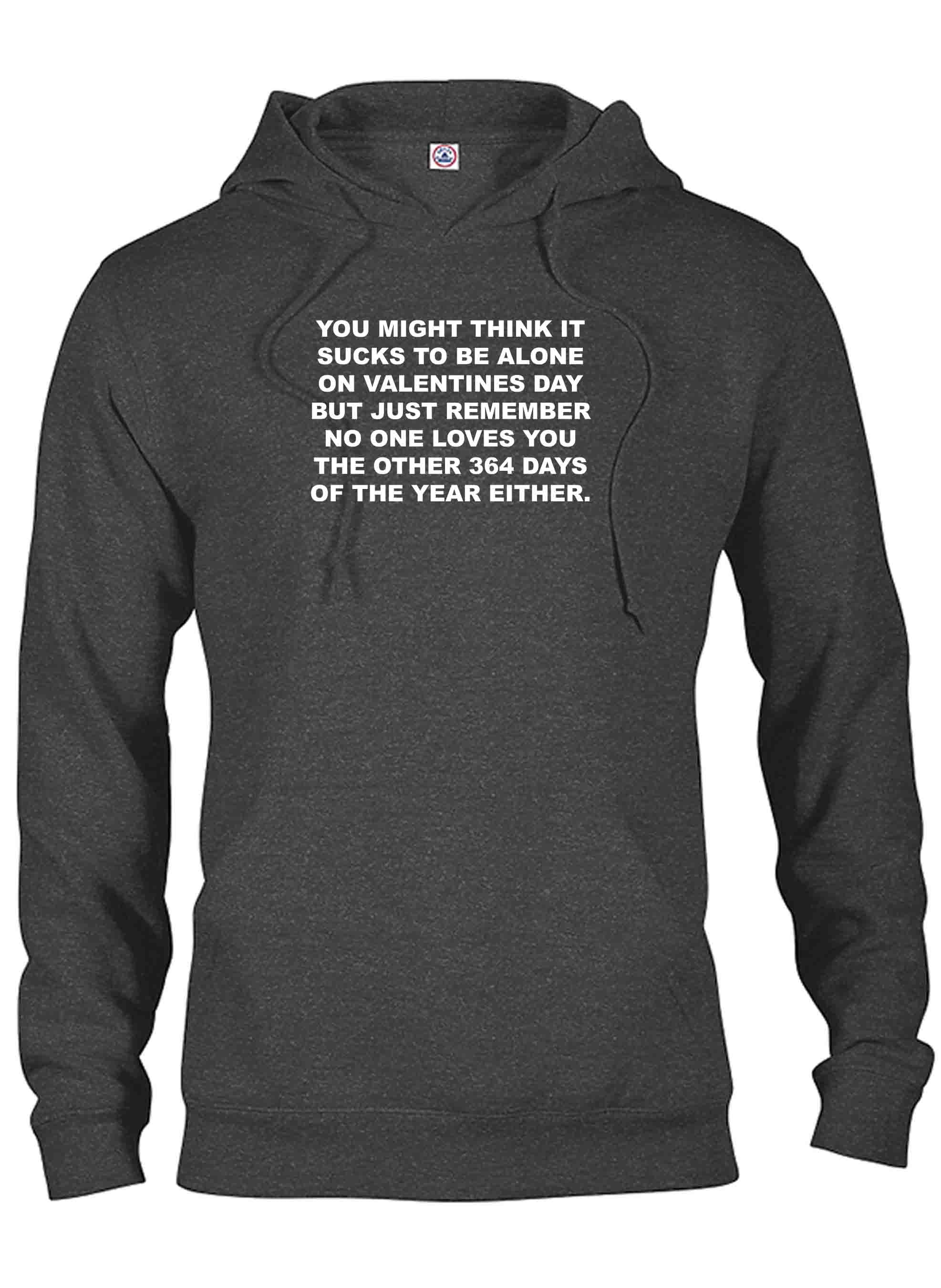 You might think it sucks to be alone on Valentine's Day T-Shirt