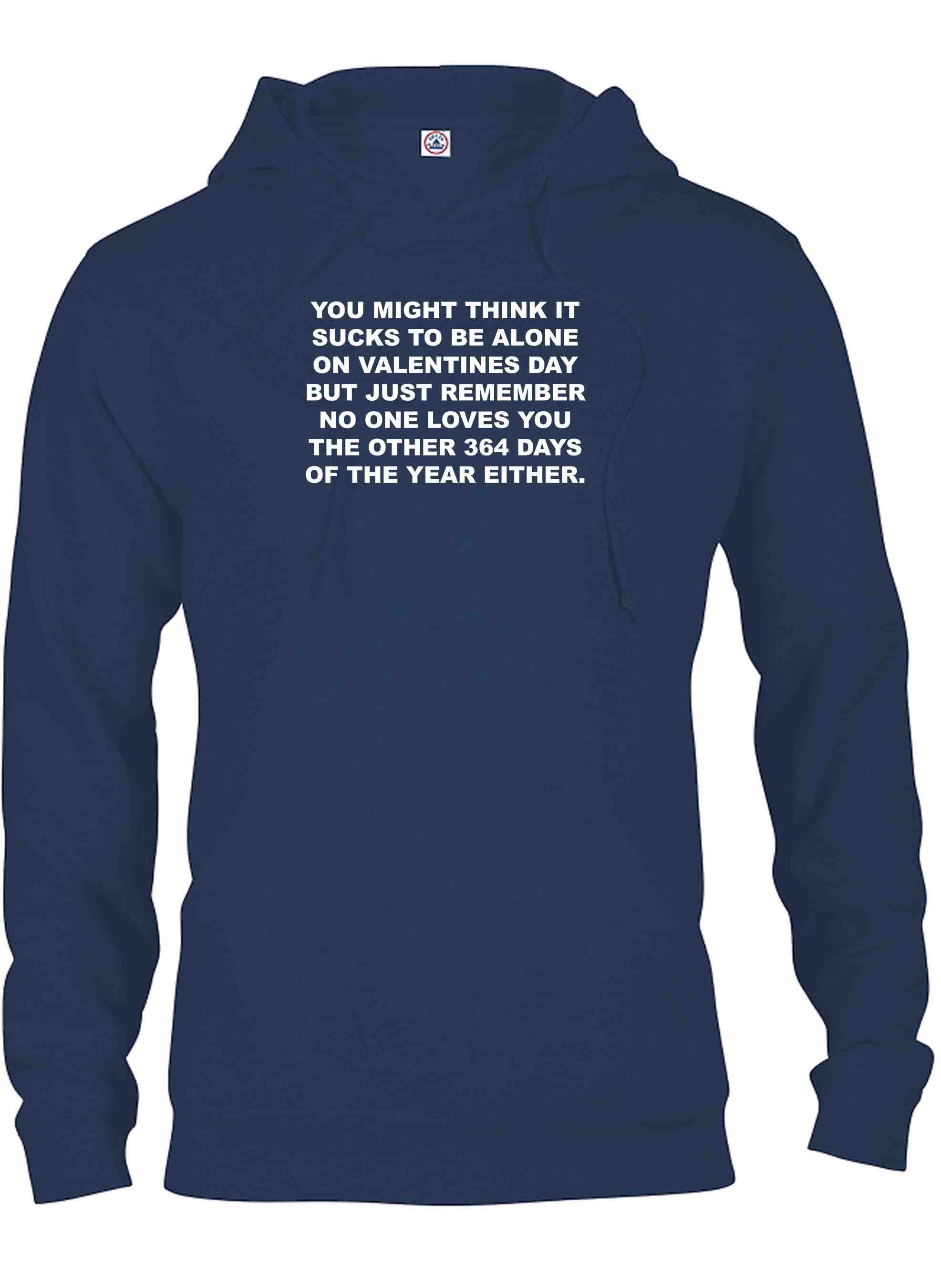 You might think it sucks to be alone on Valentine's Day T-Shirt