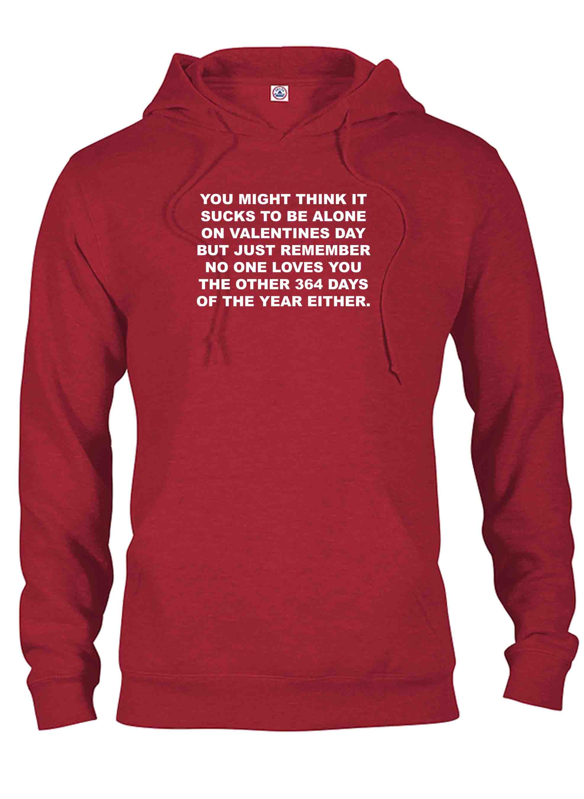 You might think it sucks to be alone on Valentine's Day T-Shirt