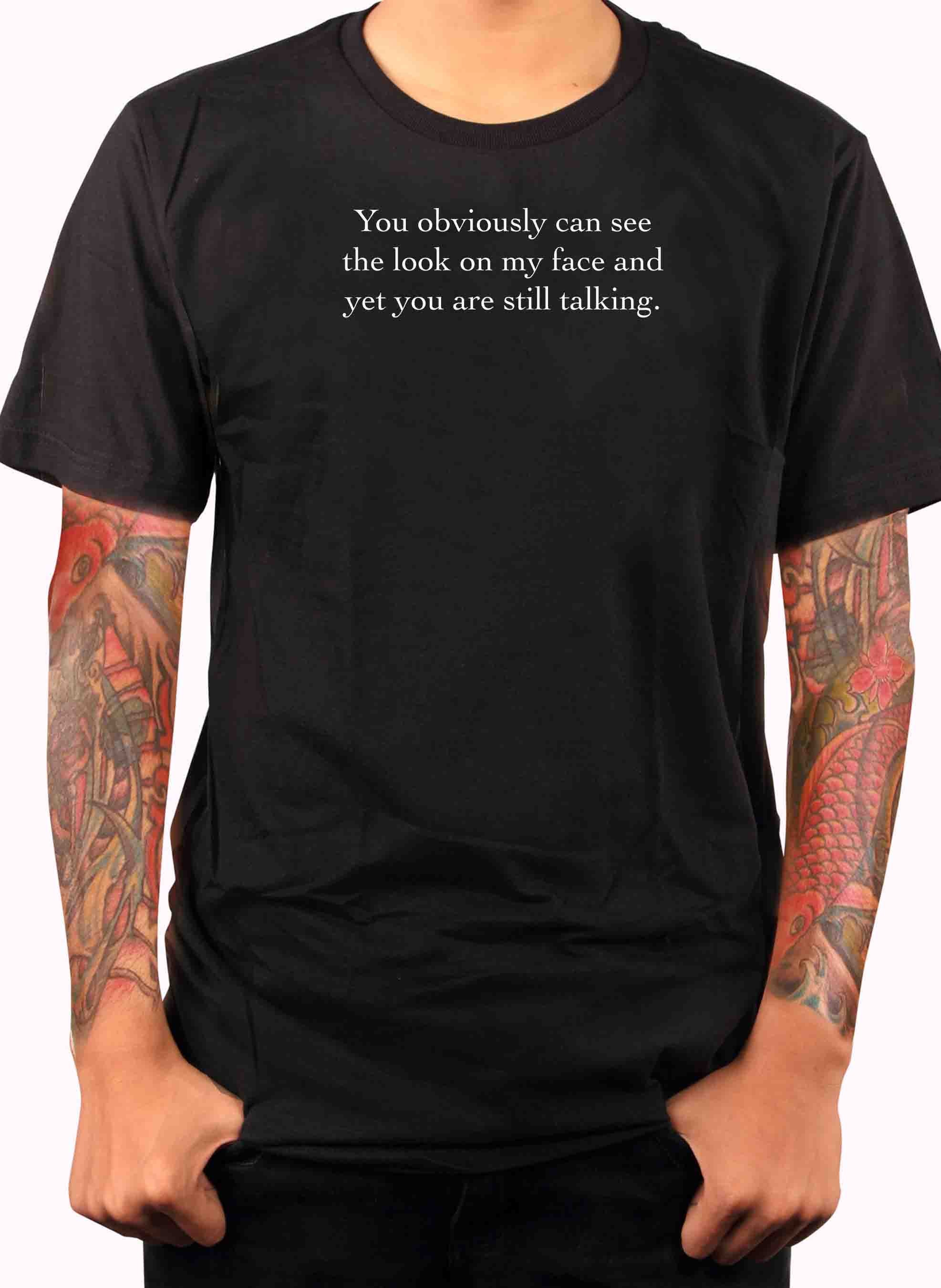 You obviously can see the look on my face T-Shirt