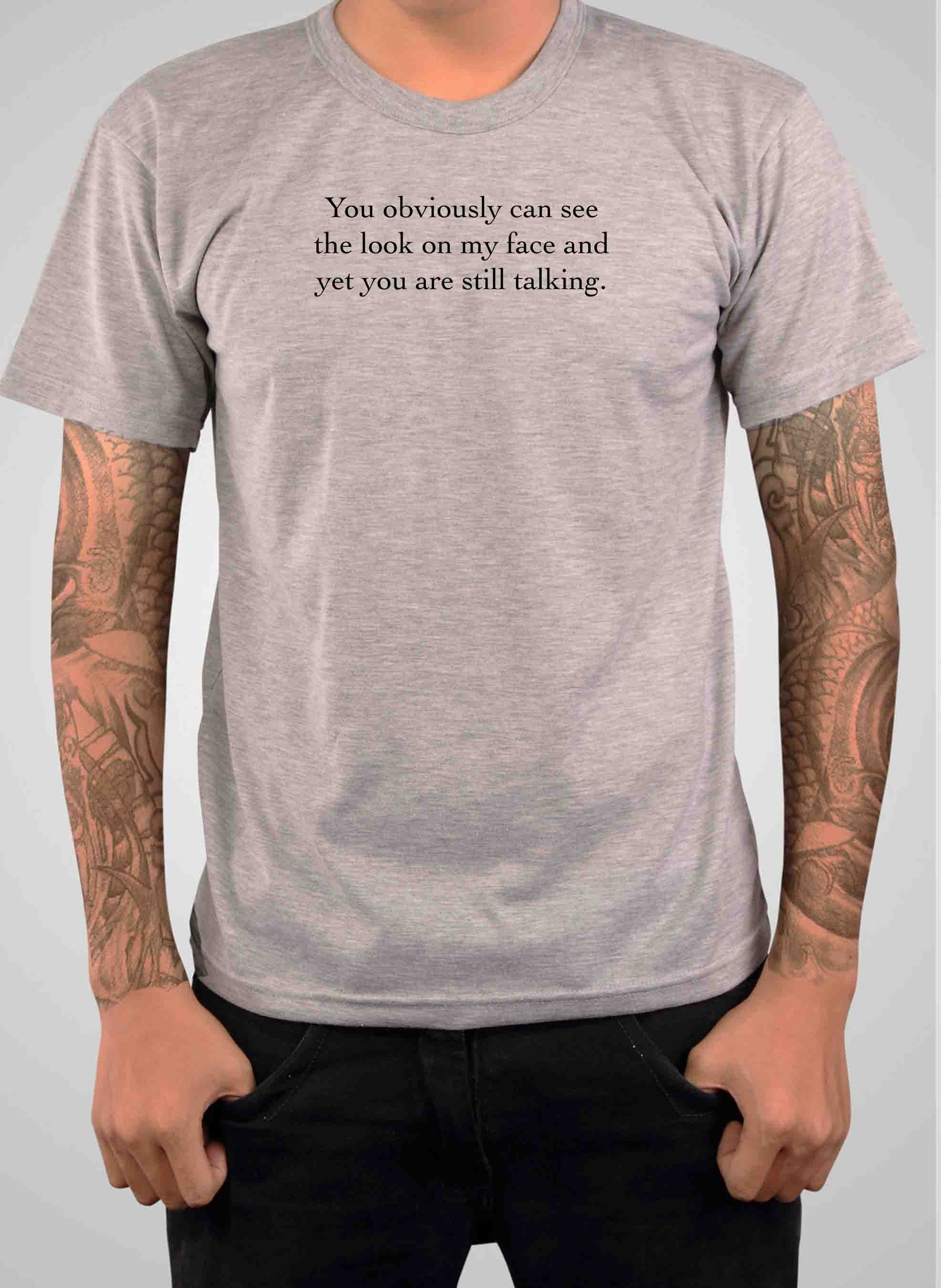 You obviously can see the look on my face T-Shirt