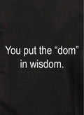 You put the "dom" in wisdom T-Shirt