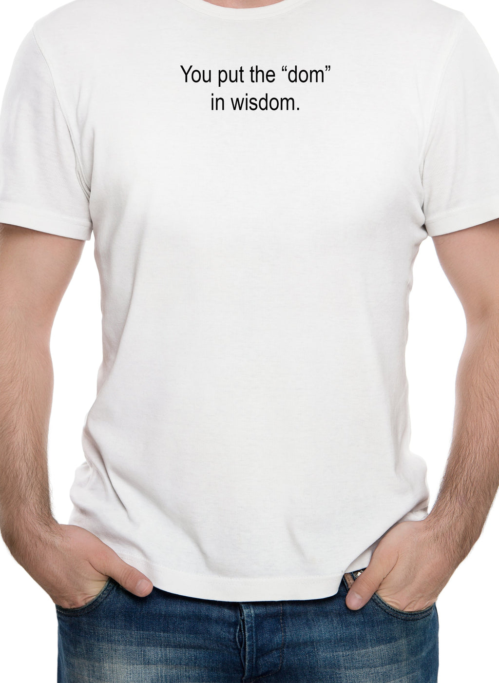 You put the "dom" in wisdom T-Shirt