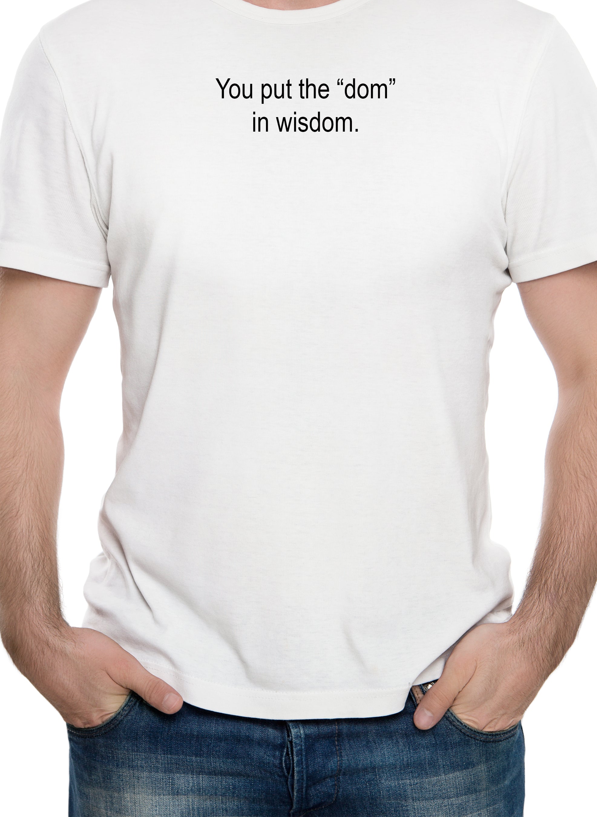 You put the "dom" in wisdom T-Shirt