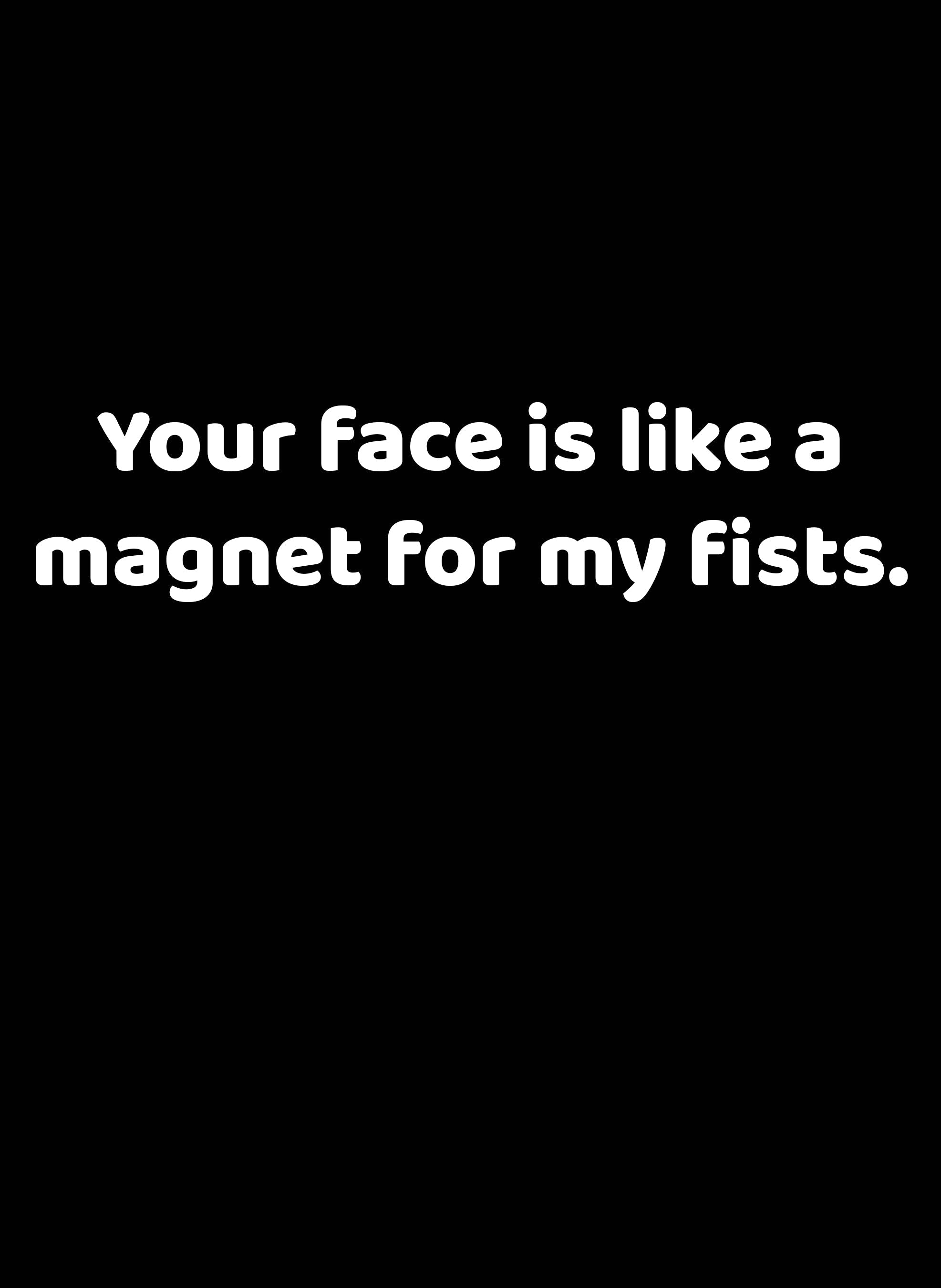 Your Face is like a Magnet for My Fists Kids T-Shirt