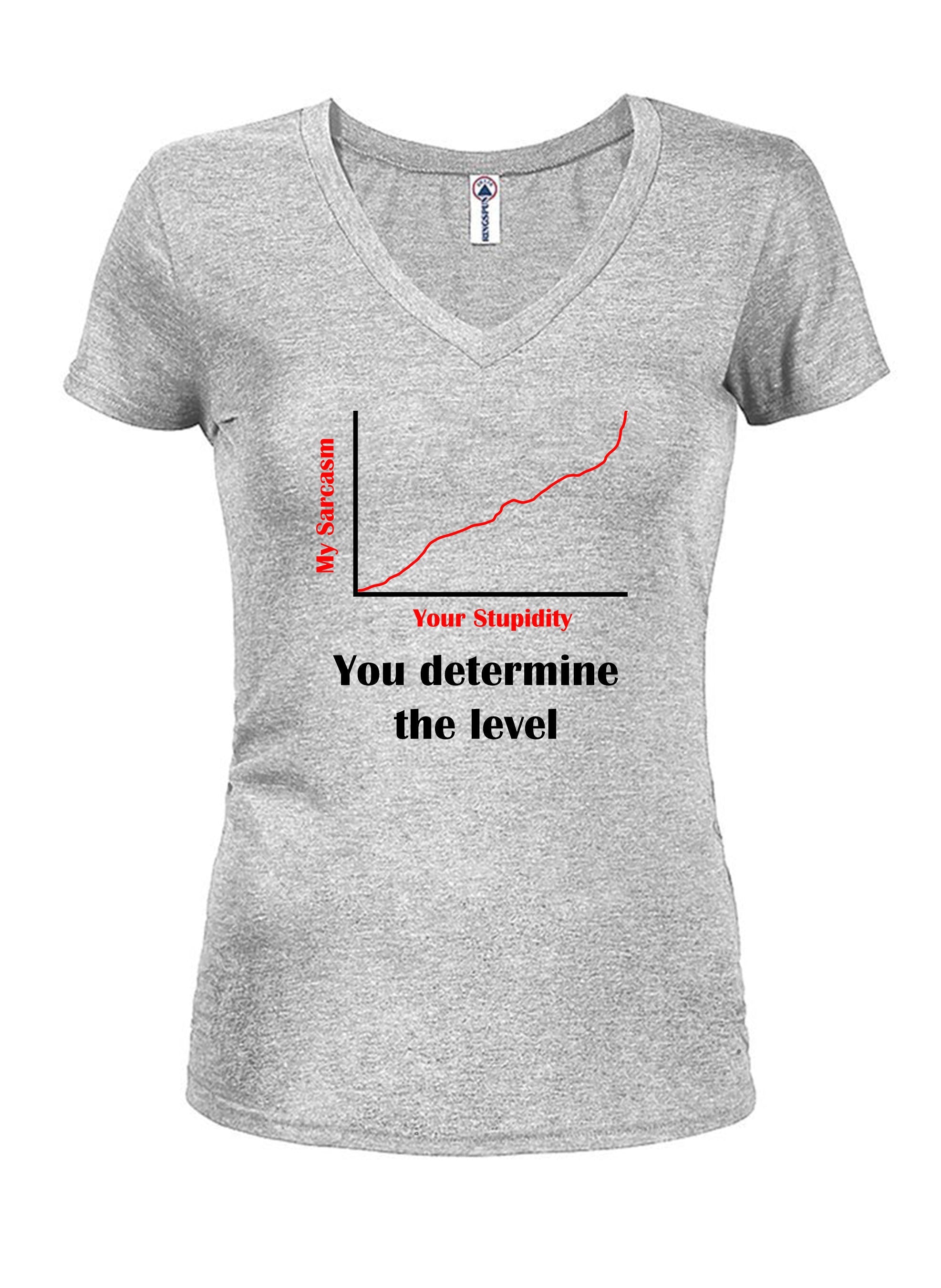 Your Stupidity Level Determines My Sarcasm Level Juniors V Neck T-Shirt