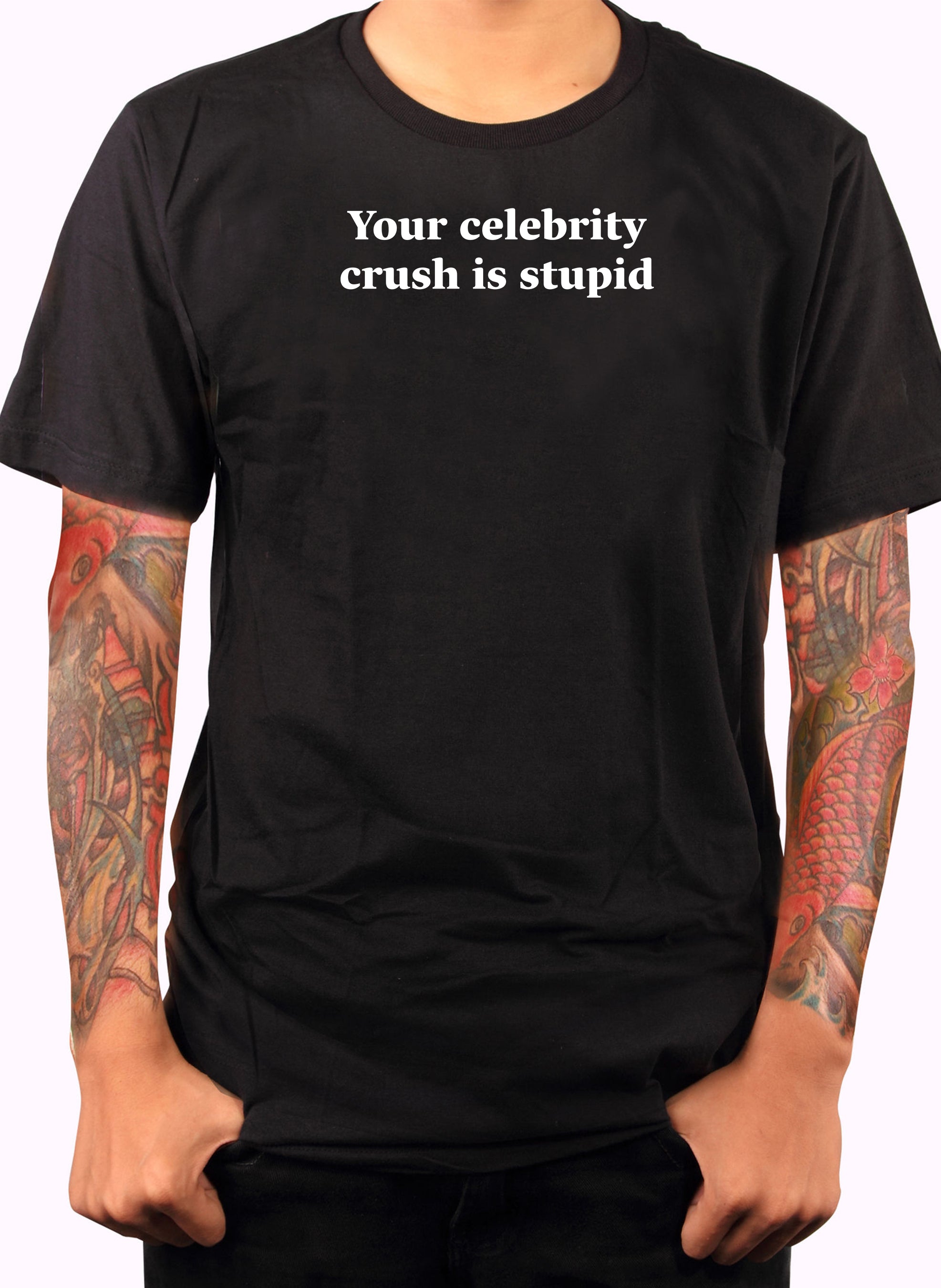 Your celebrity crush is stupid T-Shirt