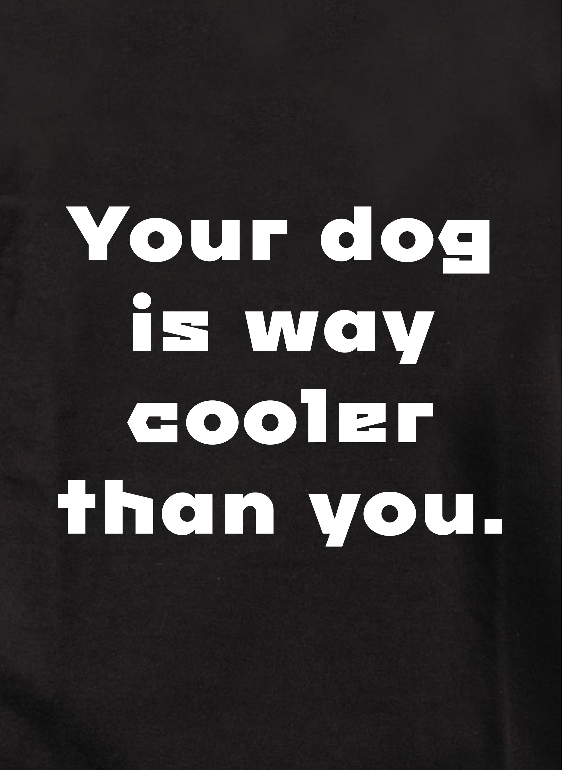 Your dog is way cooler than you Kids T-Shirt