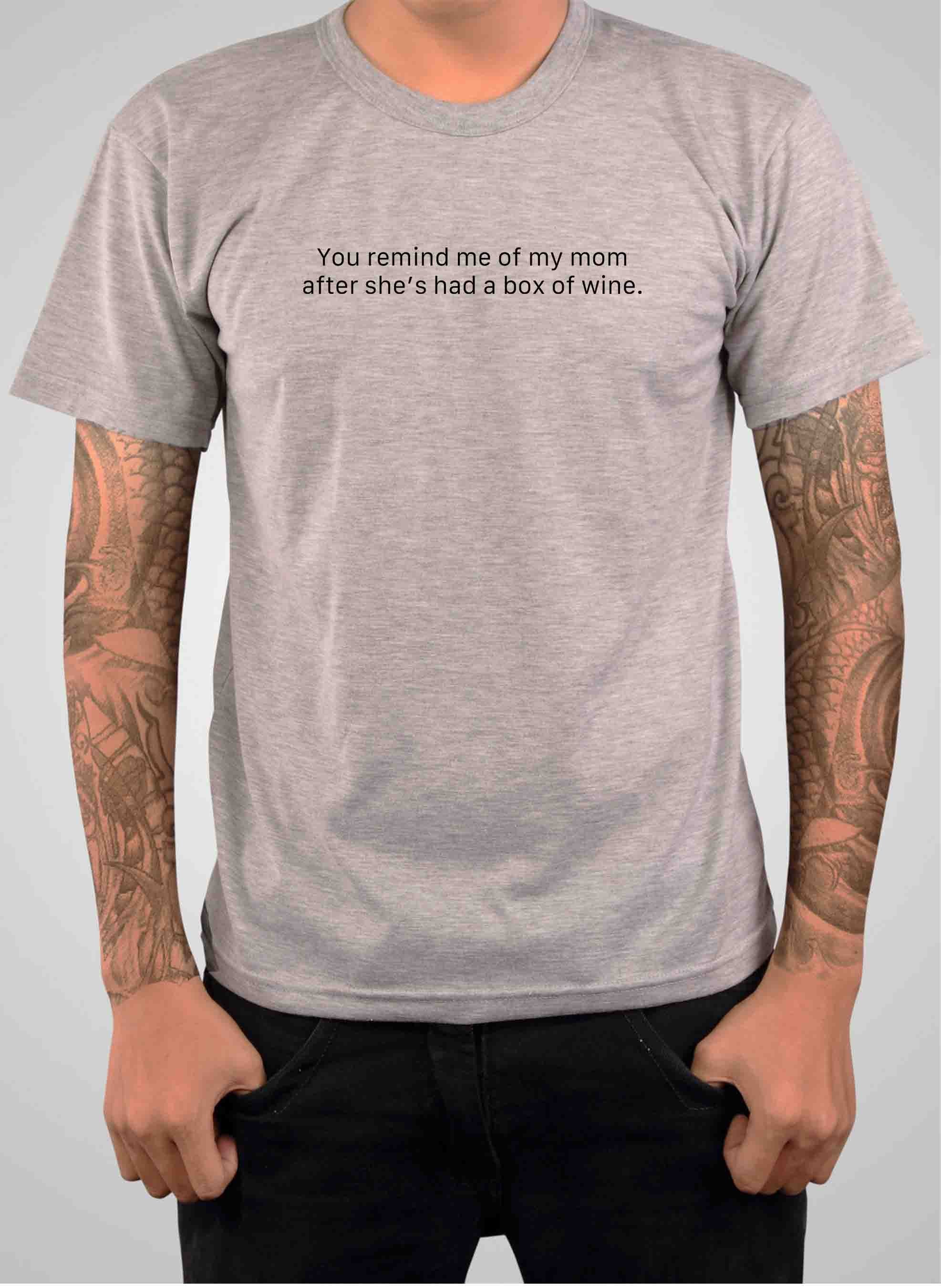 You remind me of my mom T-Shirt