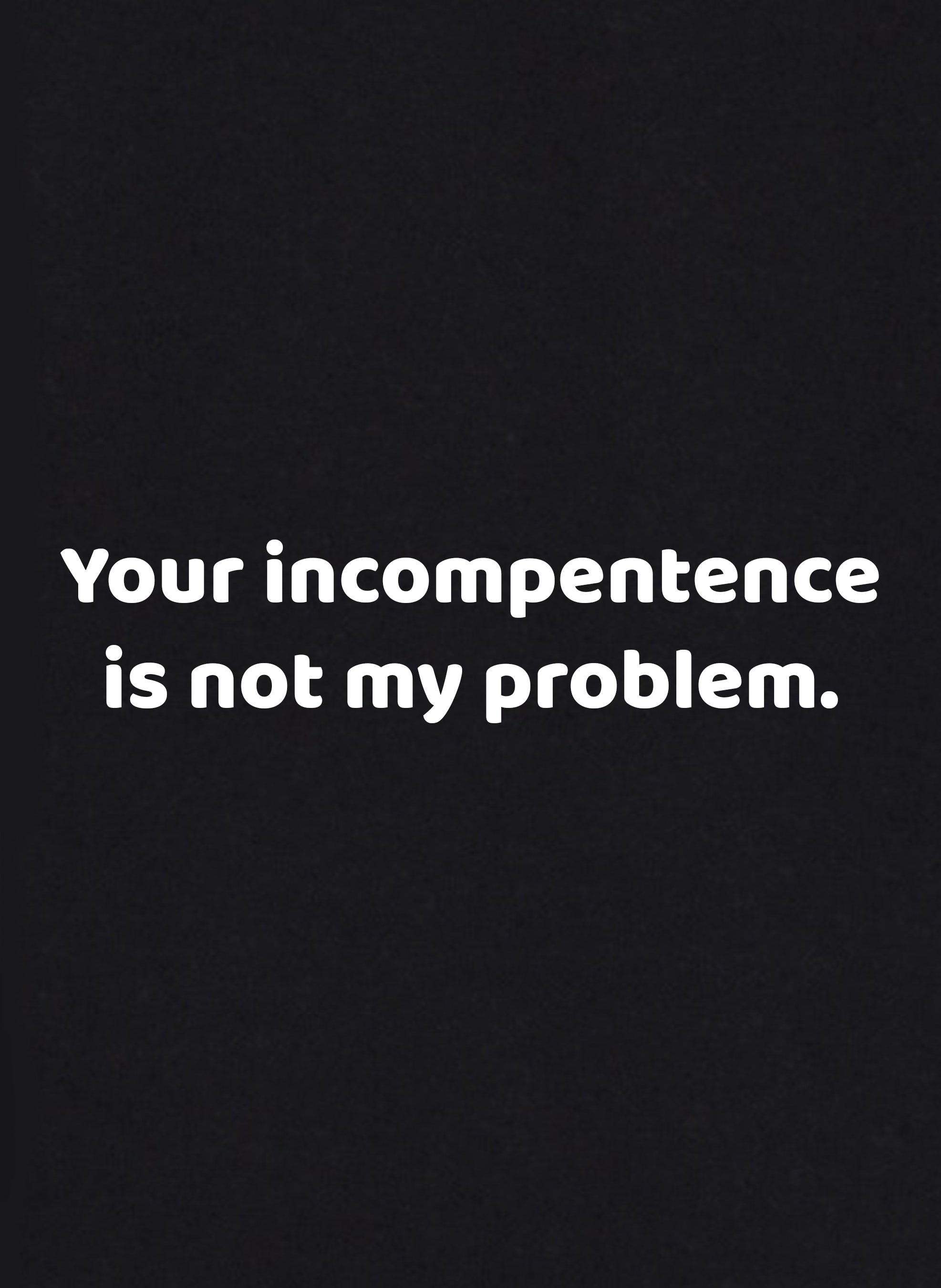 Your incompetence is not my problem Kids T-Shirt