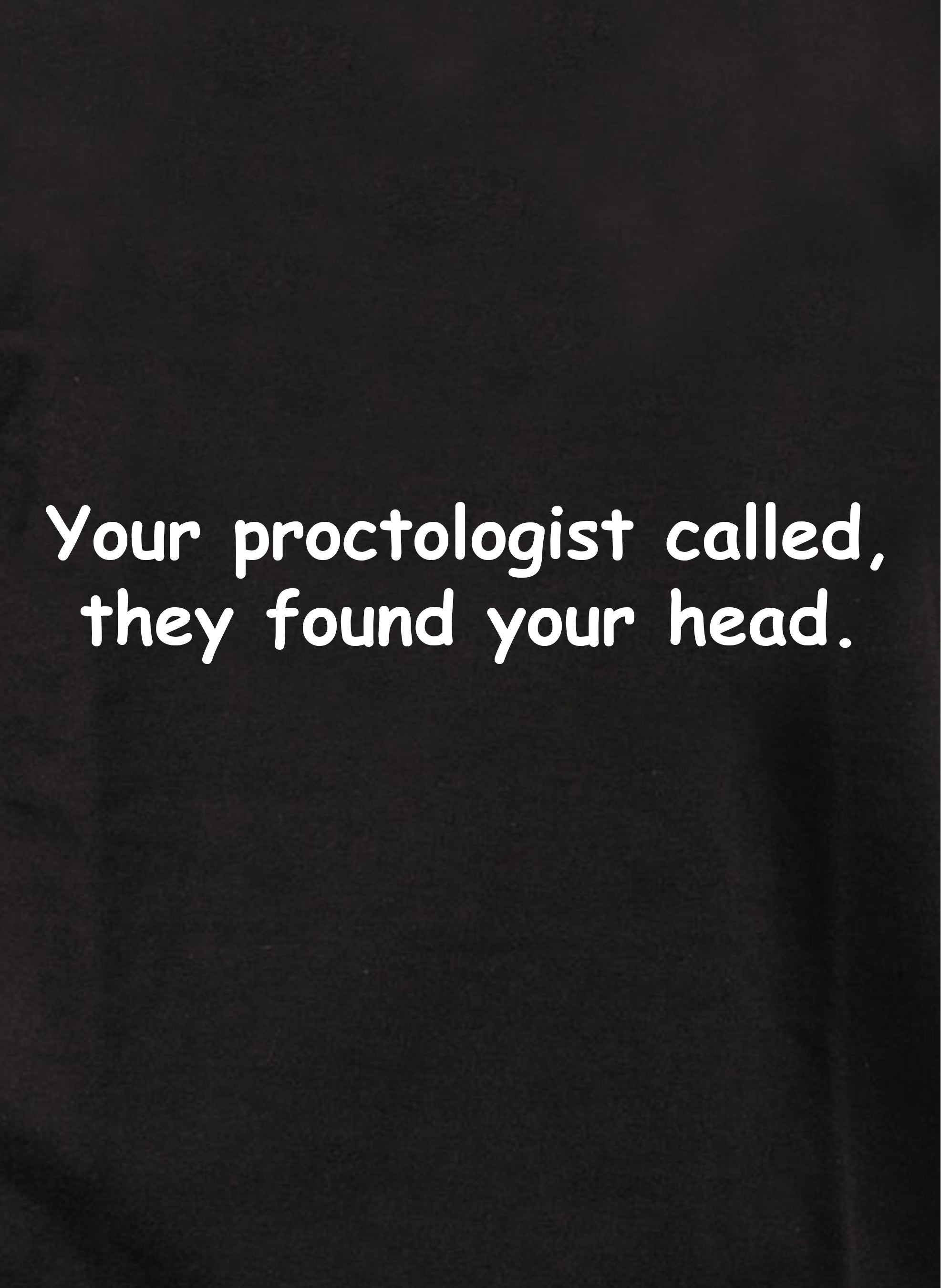 Your Proctologist Called, They Found Your Head Kids T-Shirt