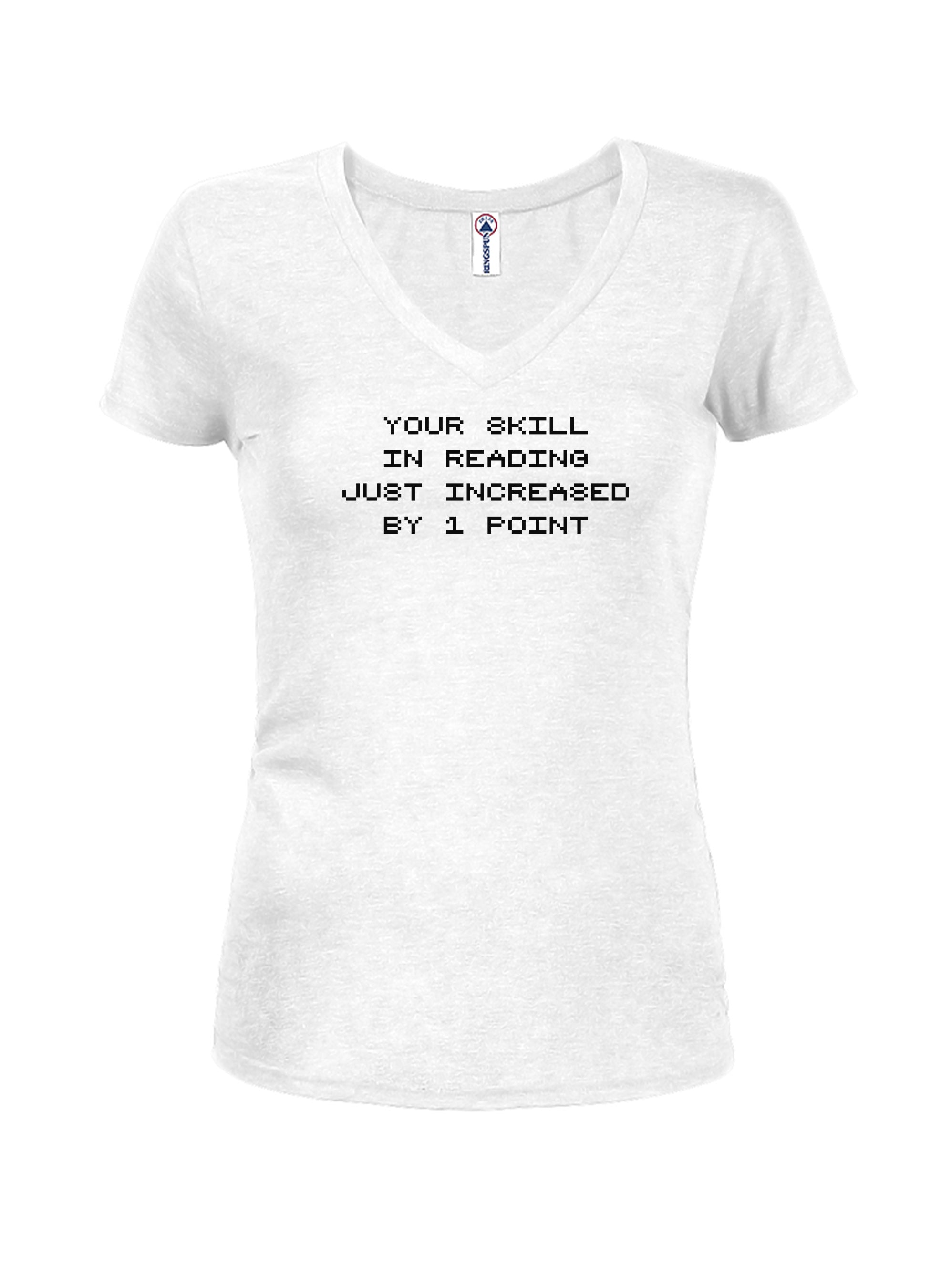 Your skill in reading just increased by 1 point Juniors V Neck T-Shirt