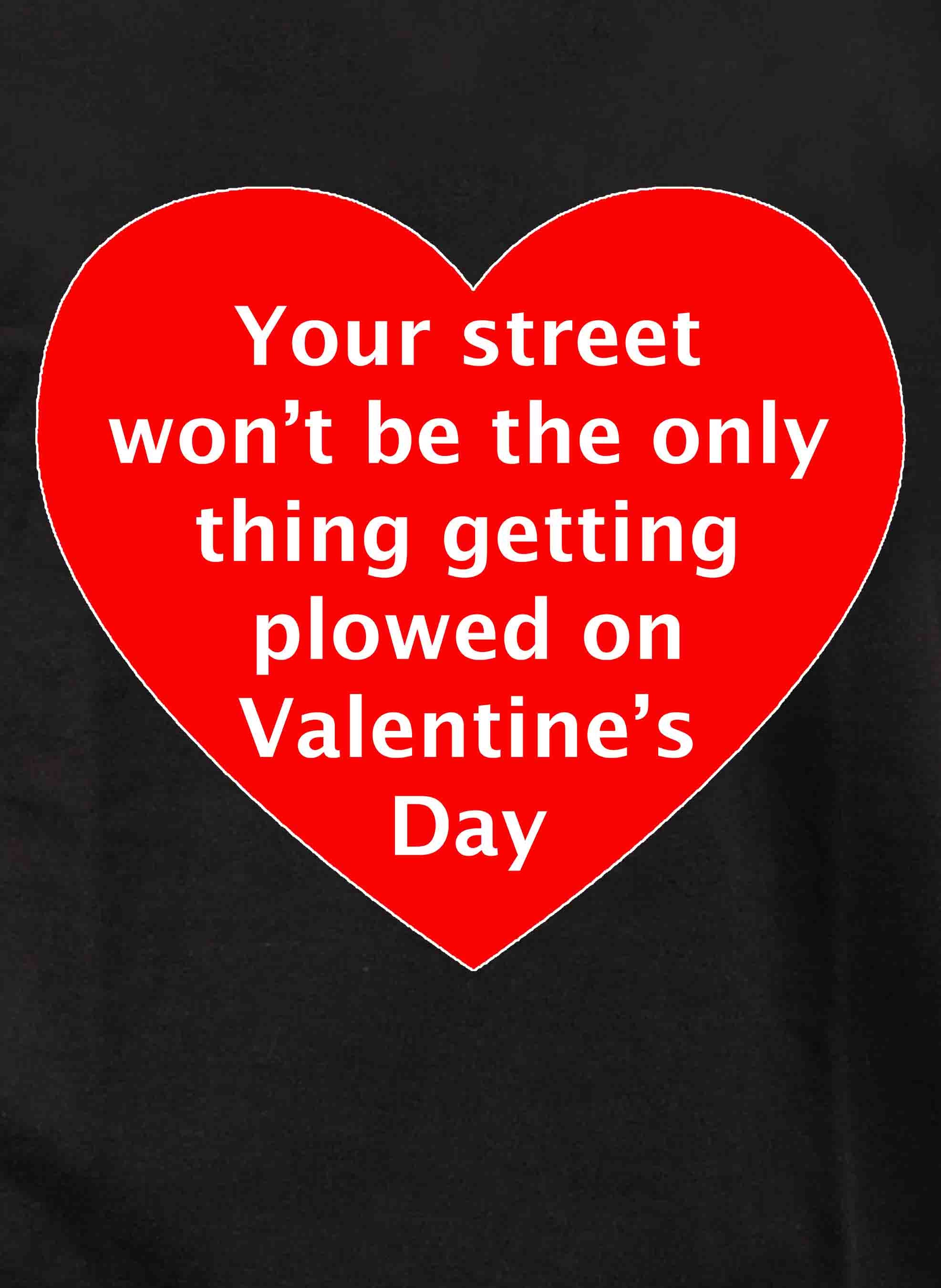 Your street getting plowed on Valentine's Day T-Shirt