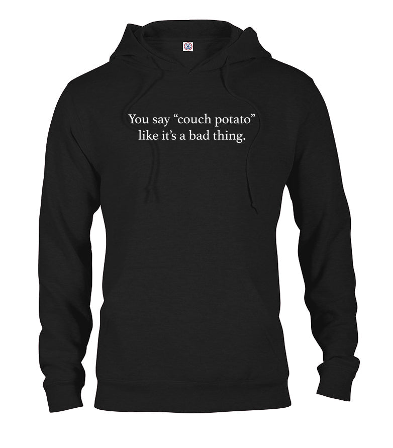 You say couch potato like it's a bad thing T-Shirt