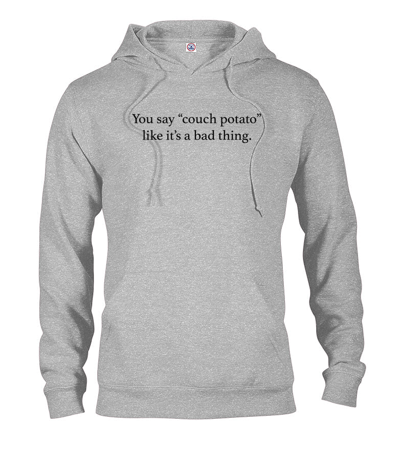You say couch potato like it's a bad thing T-Shirt