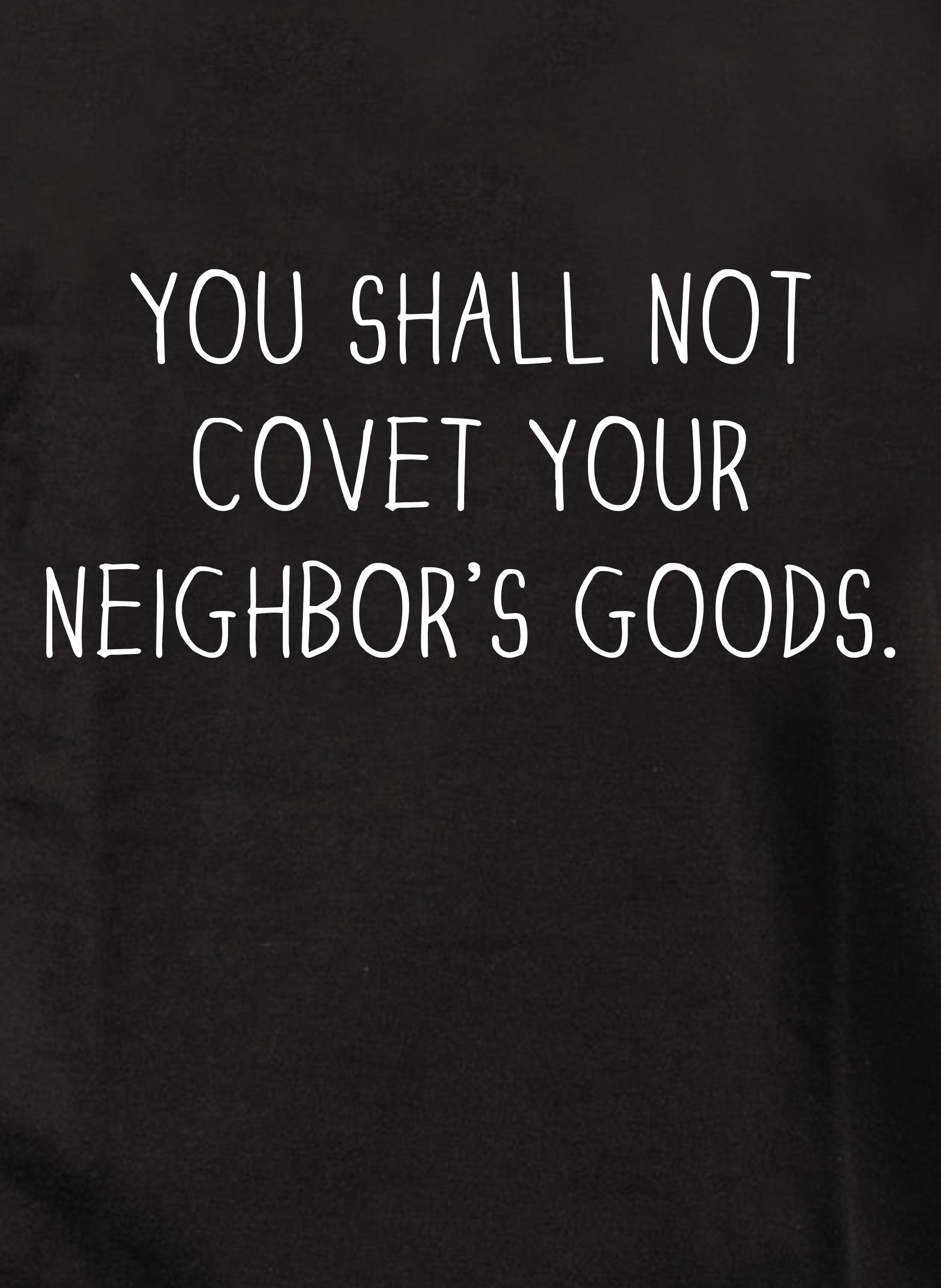 You shall not covet your  neighbor's goods T-Shirt