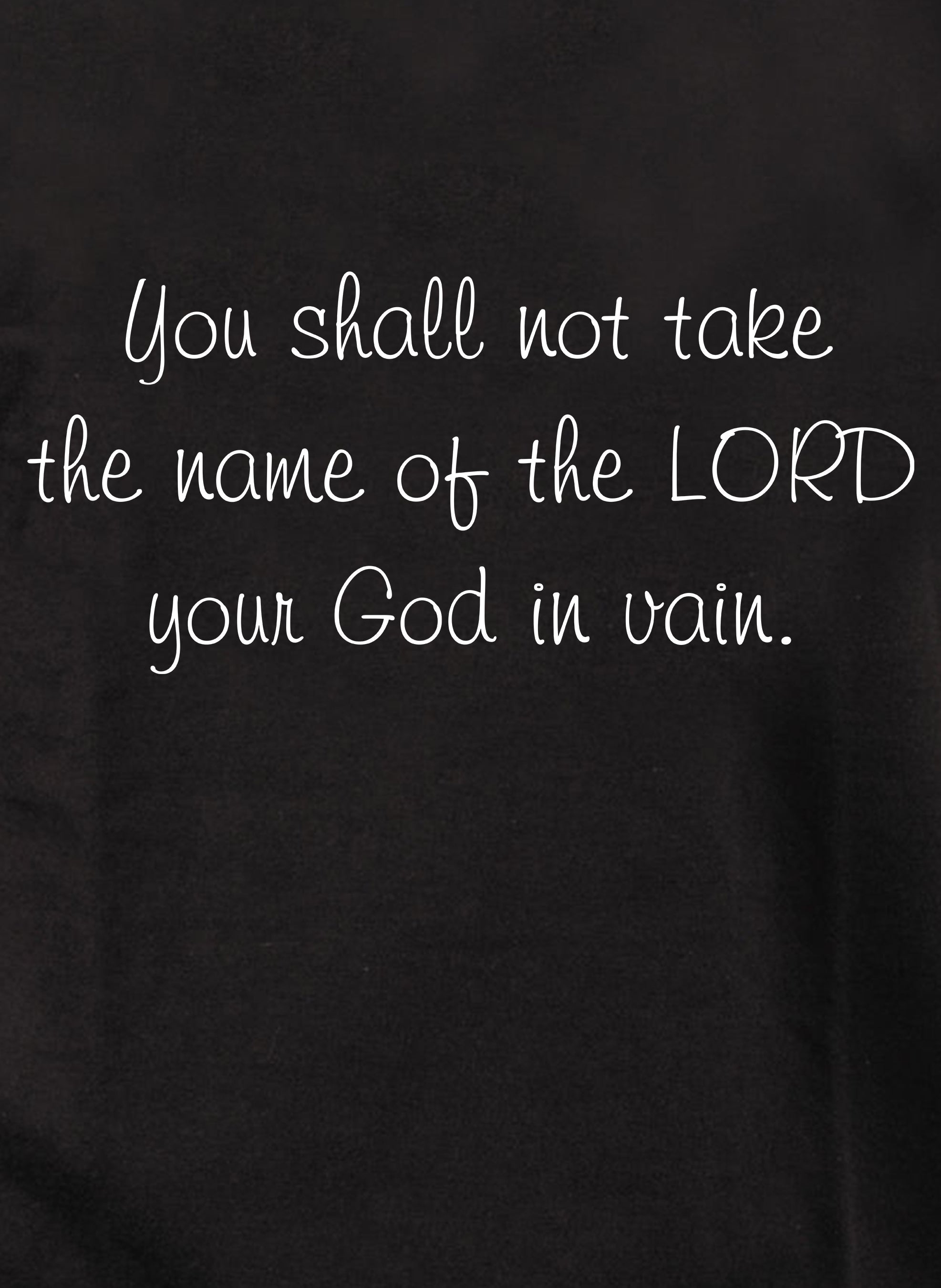 You shall not take the name of the LORD your God in vain T-Shirt
