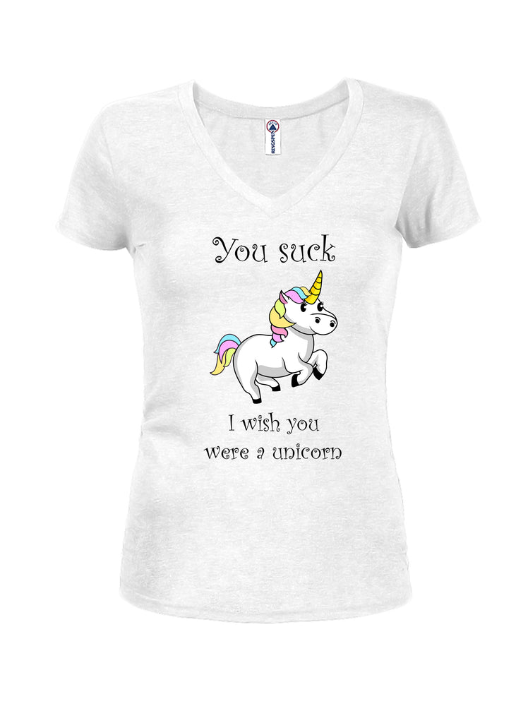 You suck I wish you were a unicorn Juniors V Neck T-Shirt