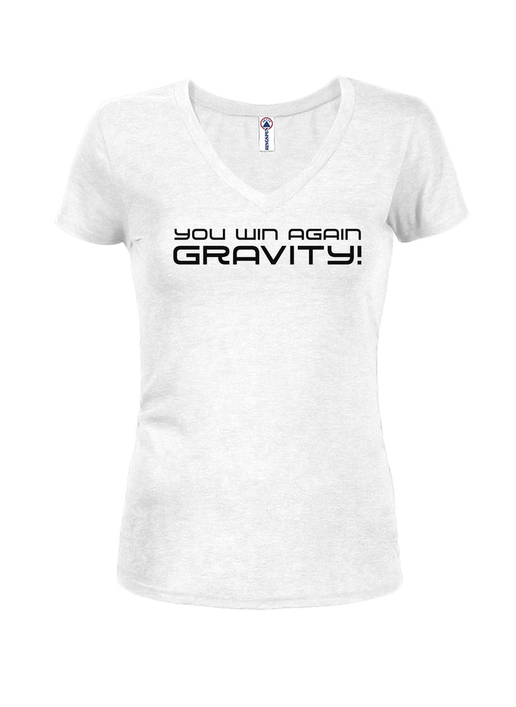 You win again Gravity! Juniors V Neck T-Shirt