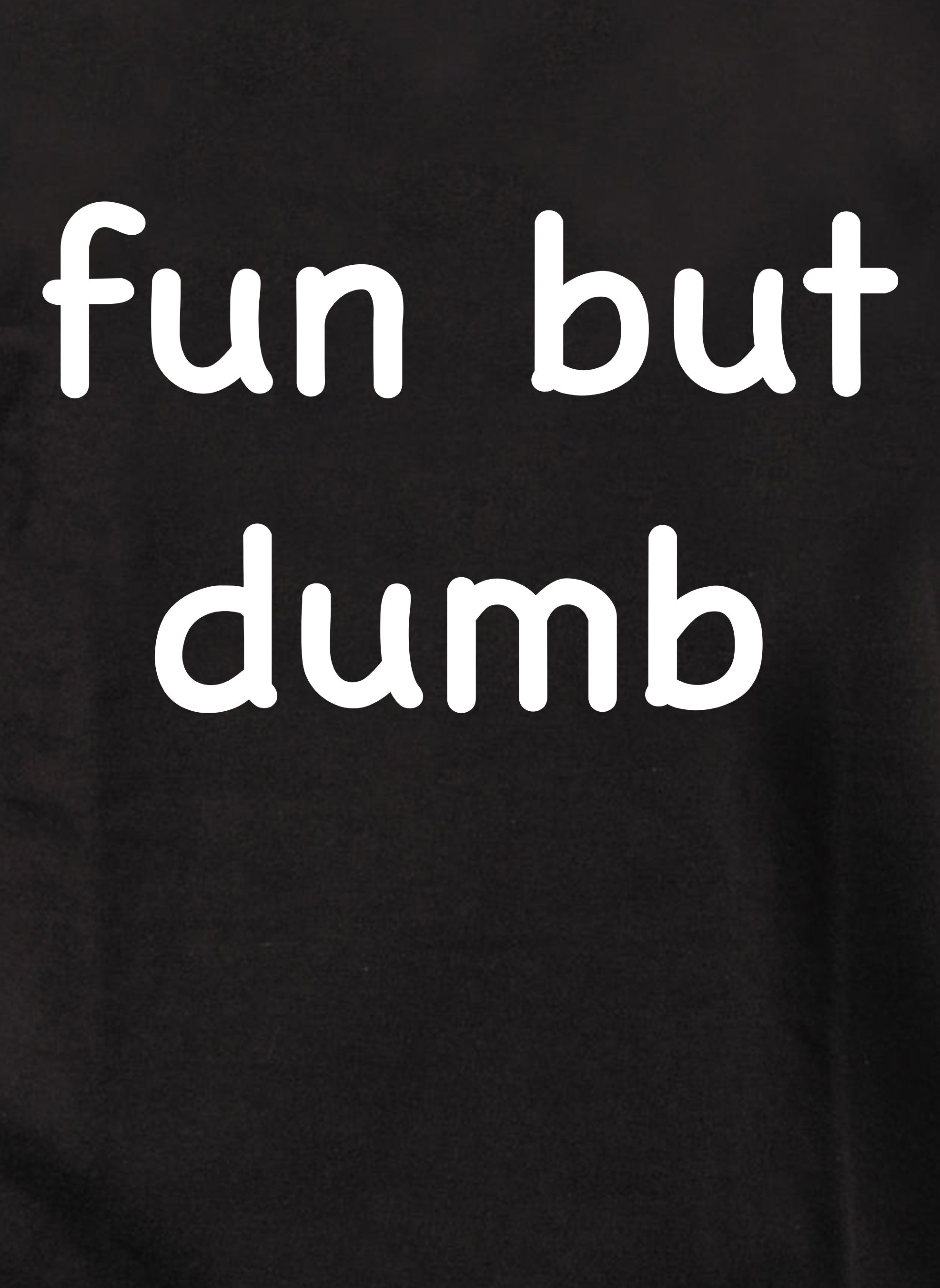 fun but dumb Kids T-Shirt