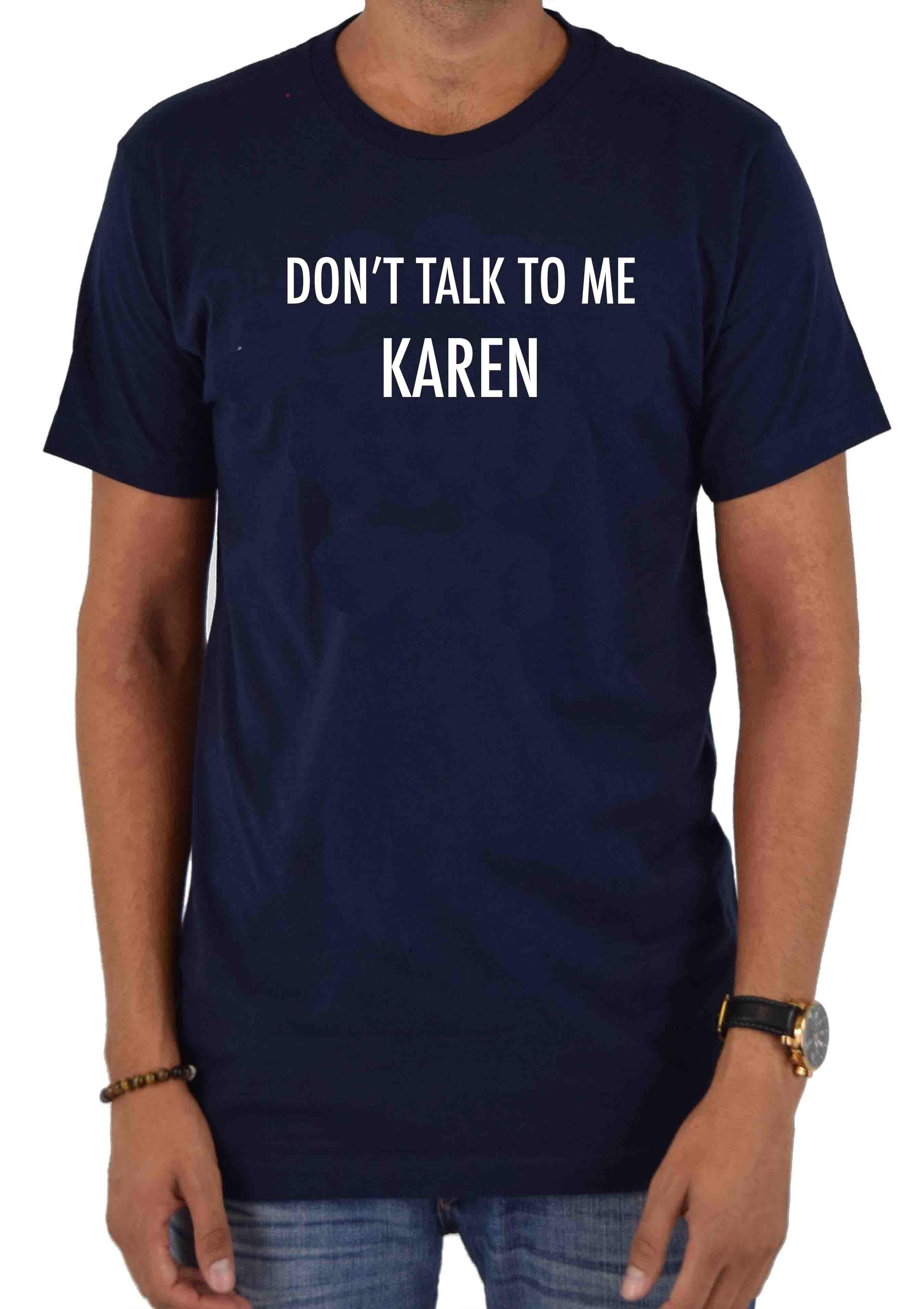 Don't talk To Me Karen T-Shirt