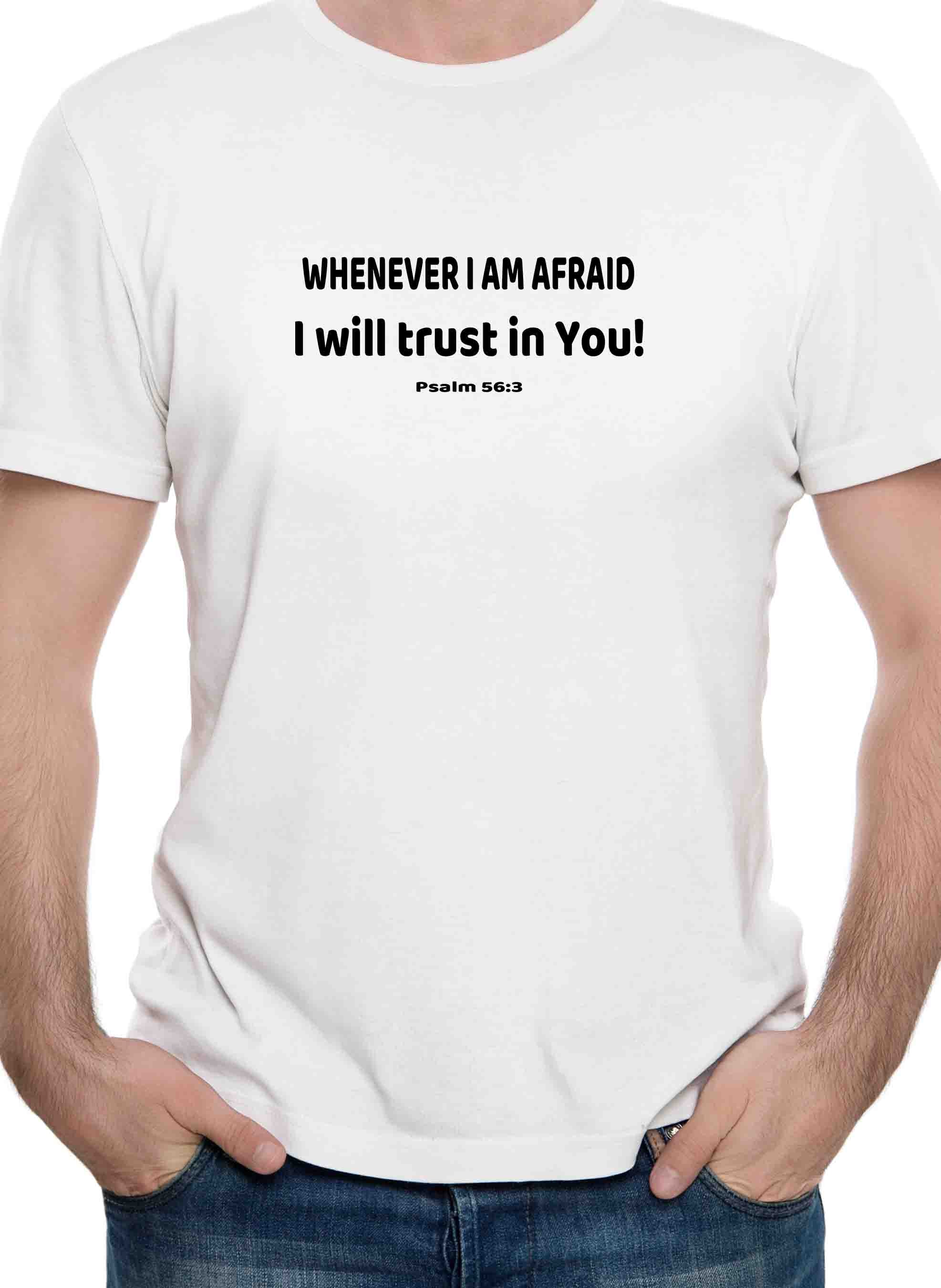Whenever I am afraid I will trust in You! T-Shirt